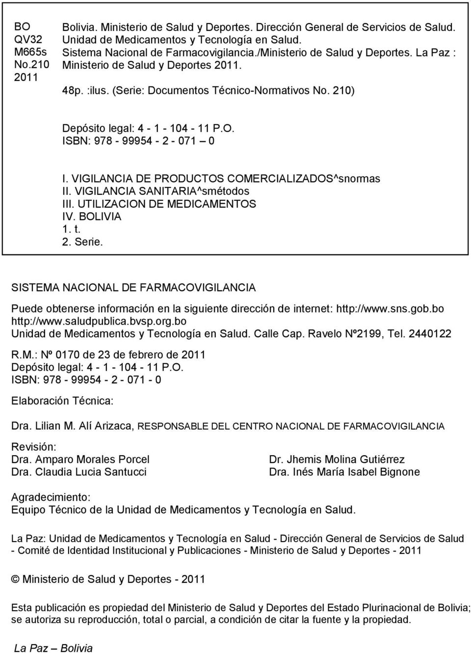 VIGILANCIA DE PRODUCTOS COMERCIALIZADOS^snormas II. VIGILANCIA SANITARIA^smétodos III. UTILIZACION DE MEDICAMENTOS IV. BOLIVIA 1. t. 2. Serie.