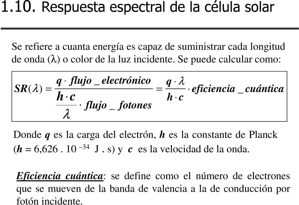 Se puede calcular como: q flujo _ electrónico q λ SR( λ) = = eficiencia _ h c h c flujo _ fotones λ cuántica Donde q es la carga