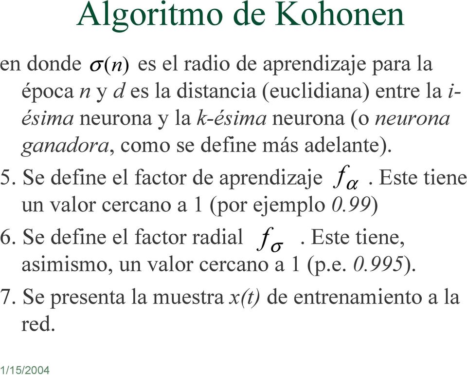 Se define el factor de aprendizaje f α. Este tiene un valor cercano a 1 (por ejemplo 0.99) 6.