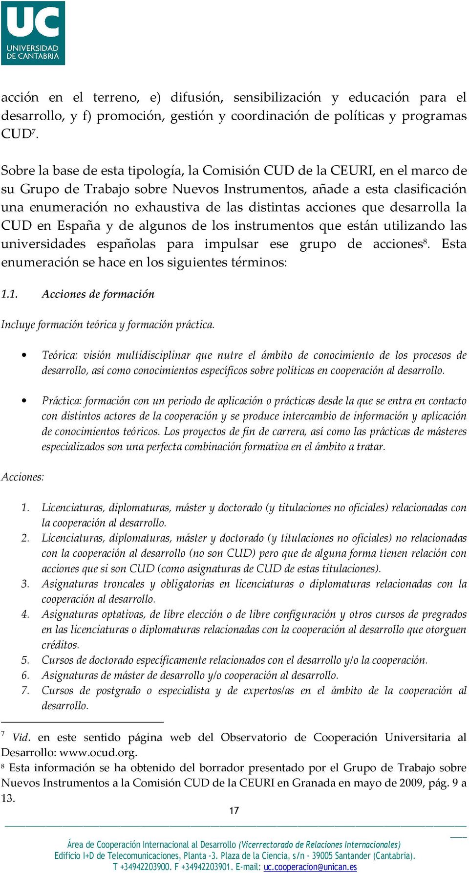 acciones que desarrolla la CUD en España y de algunos de los instrumentos que están utilizando las universidades españolas para impulsar ese grupo de acciones 8.