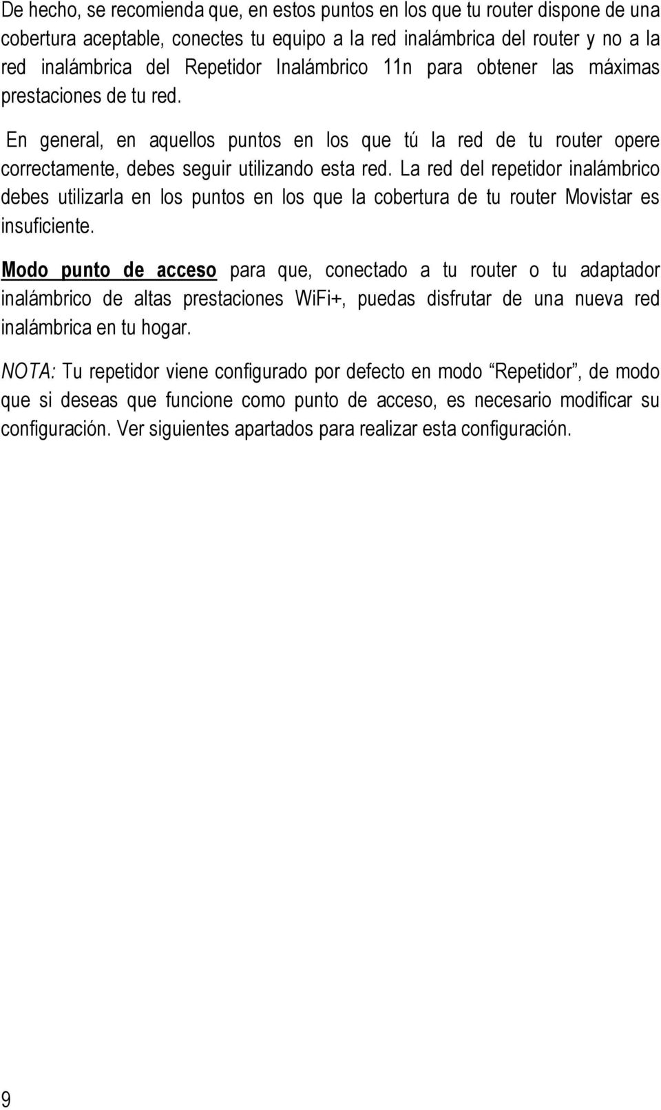 La red del repetidor inalámbrico debes utilizarla en los puntos en los que la cobertura de tu router Movistar es insuficiente.