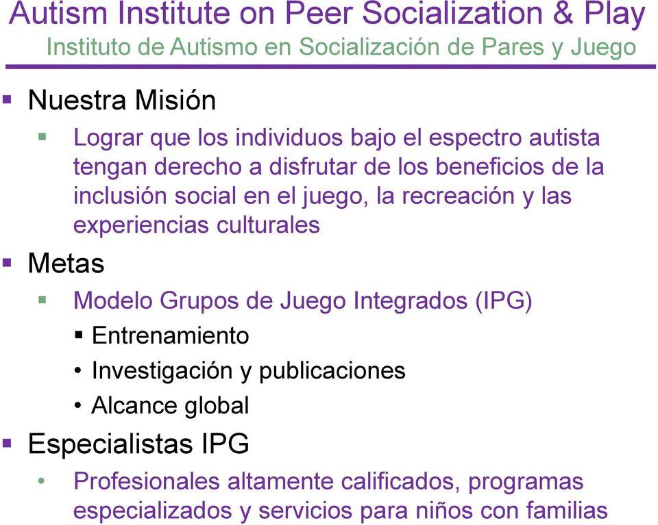 recreación y las experiencias culturales Metas Modelo Grupos de Juego Integrados (IPG) Entrenamiento Investigación y
