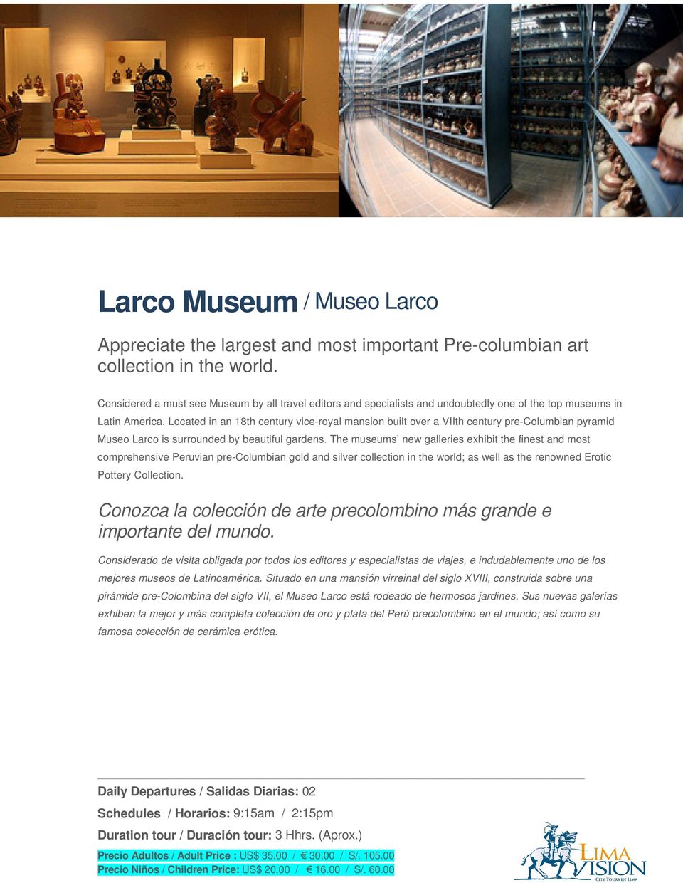 Located in an 18th century vice-royal mansion built over a VIIth century pre-columbian pyramid Museo Larco is surrounded by beautiful gardens.
