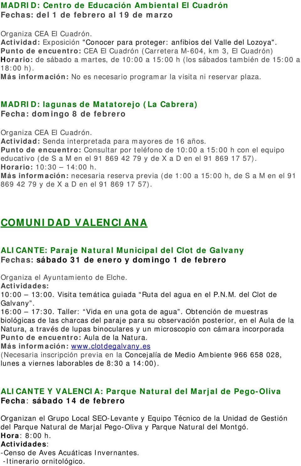 Más información: No es necesario programar la visita ni reservar plaza. MADRID: lagunas de Matatorejo (La Cabrera) Fecha: domingo 8 de febrero Organiza CEA El Cuadrón.