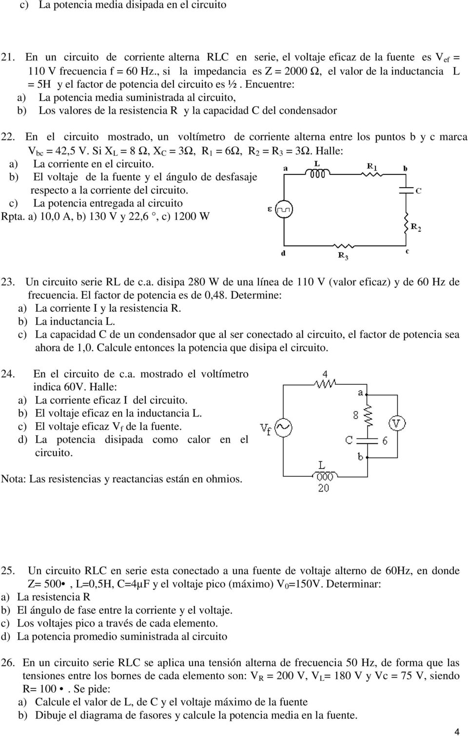 Encuentre: a) La potencia media suministrada al circuito, b) Los valores de la resistencia R y la capacidad C del condensador 22.