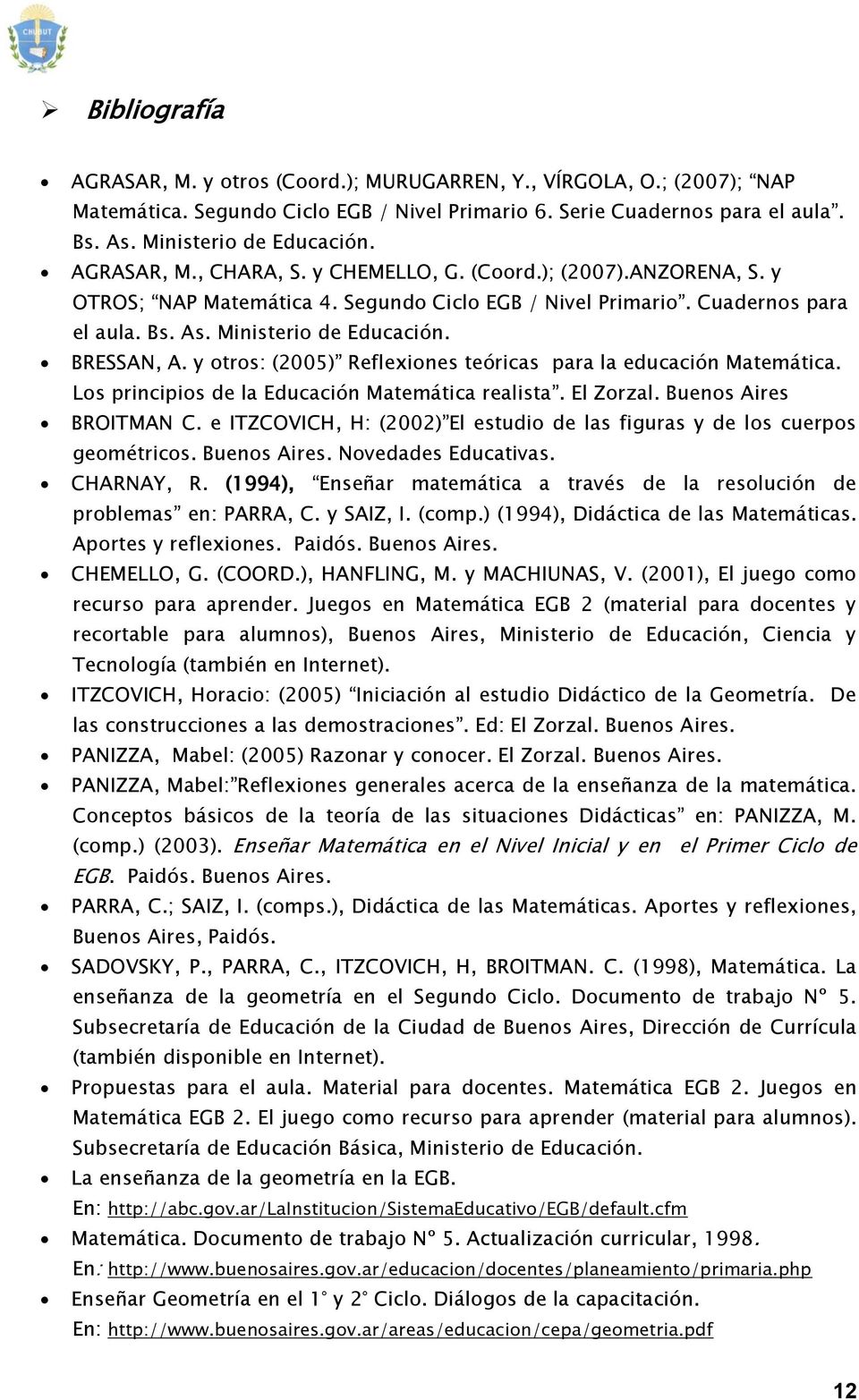 y otros: (2005) Reflexiones teóricas para la educación Matemática. Los principios de la Educación Matemática realista. El Zorzal. Buenos Aires BROITMAN C.