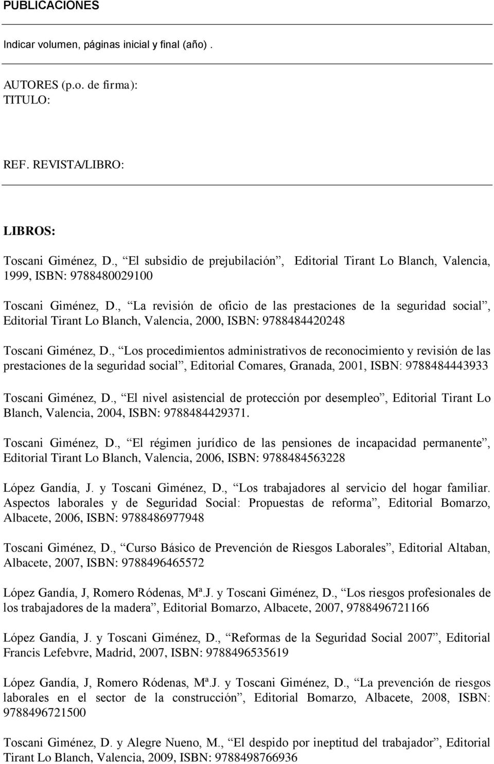 , La revisión de oficio de las prestaciones de la seguridad social, Editorial Tirant Lo Blanch, Valencia, 2000, ISBN: 9788484420248 Toscani Giménez, D.