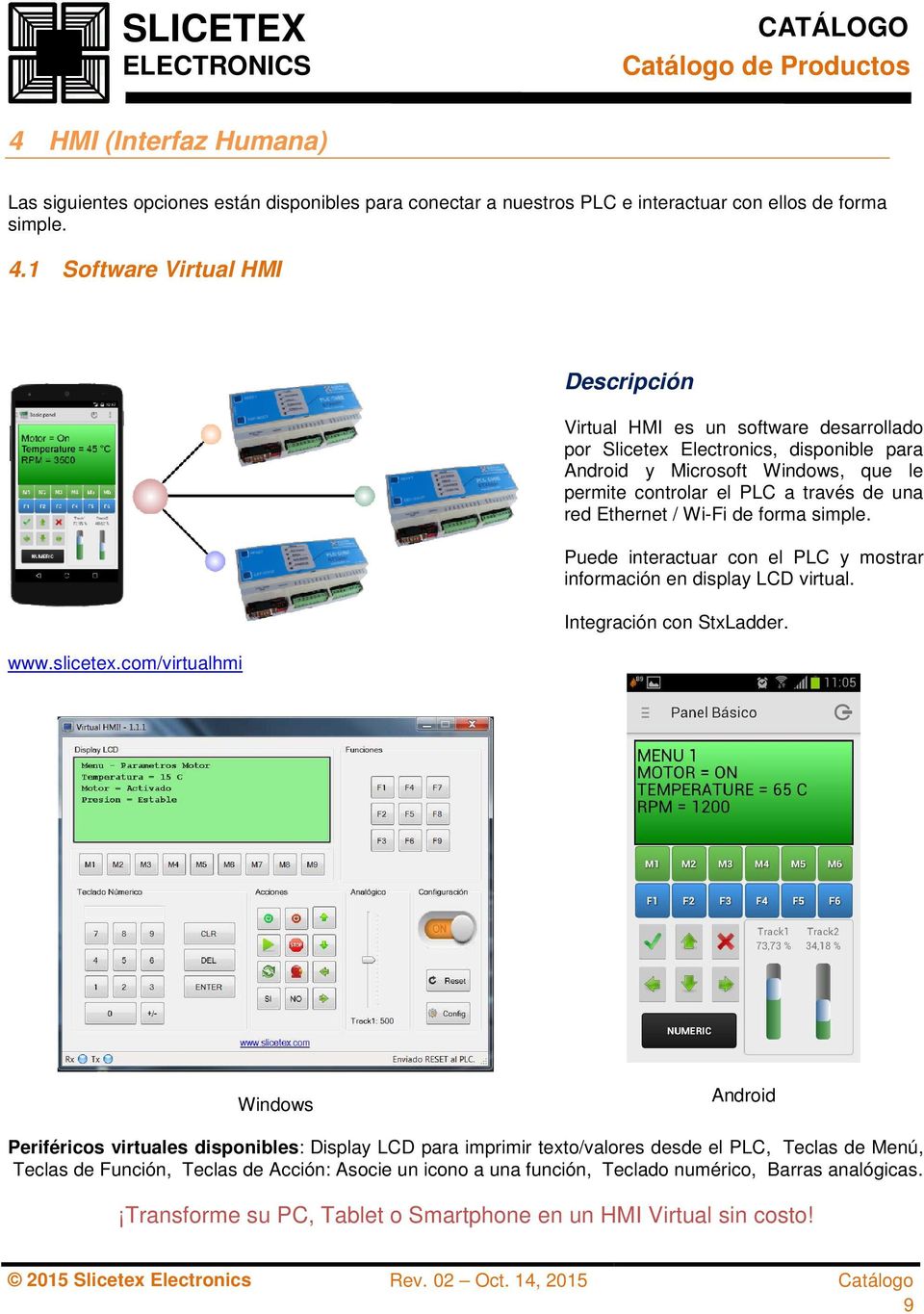 / Wi-Fi de forma simple. Puede interactuar con el PLC y mostrar información en display LCD virtual. Integración con StxLadder.