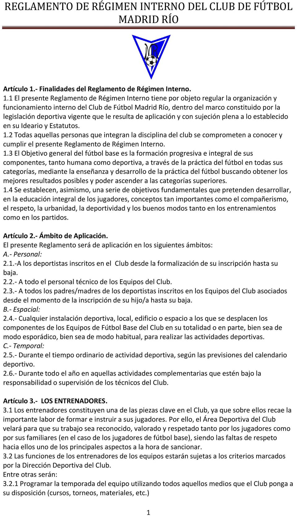 1 El presente Reglamento de Régimen Interno tiene por objeto regular la organización y funcionamiento interno del Club de Fútbol Madrid Río, dentro del marco constituido por la legislación deportiva
