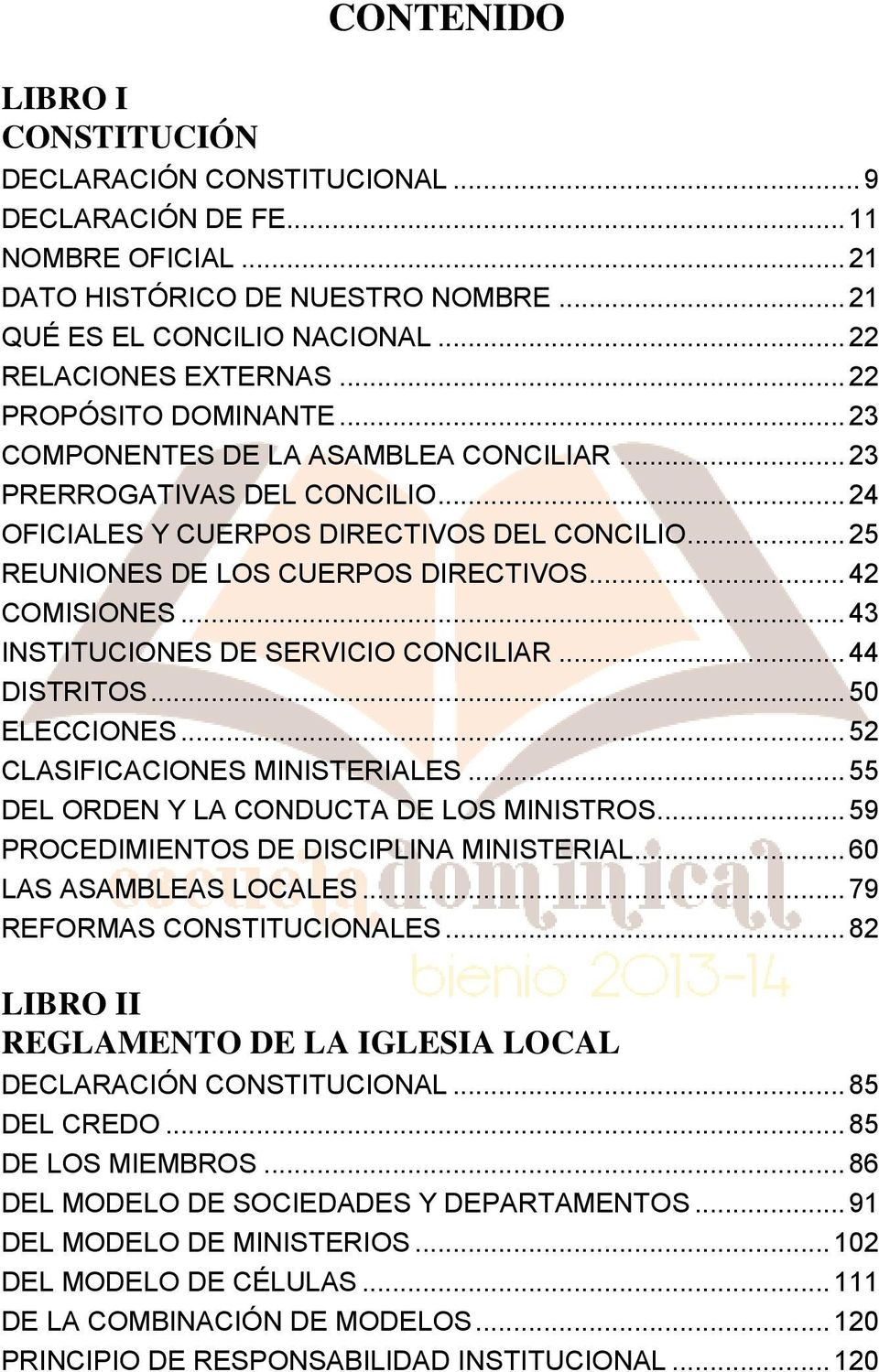.. 42 COMISIONES... 43 INSTITUCIONES DE SERVICIO CONCILIAR... 44 DISTRITOS... 50 ELECCIONES... 52 CLASIFICACIONES MINISTERIALES... 55 DEL ORDEN Y LA CONDUCTA DE LOS MINISTROS.
