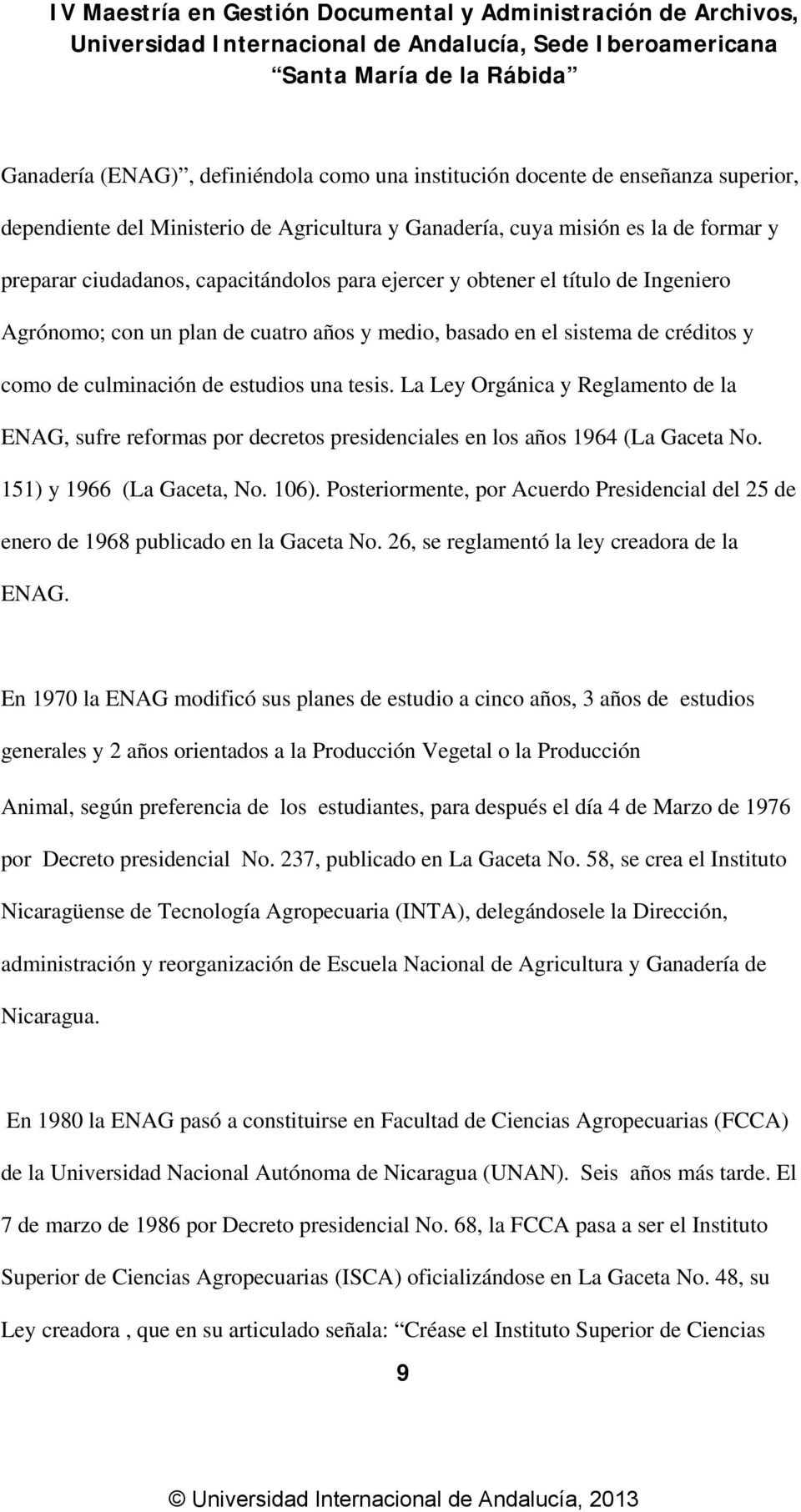 La Ley Orgánica y Reglamento de la ENAG, sufre reformas por decretos presidenciales en los años 1964 (La Gaceta No. 151) y 1966 (La Gaceta, No. 106).