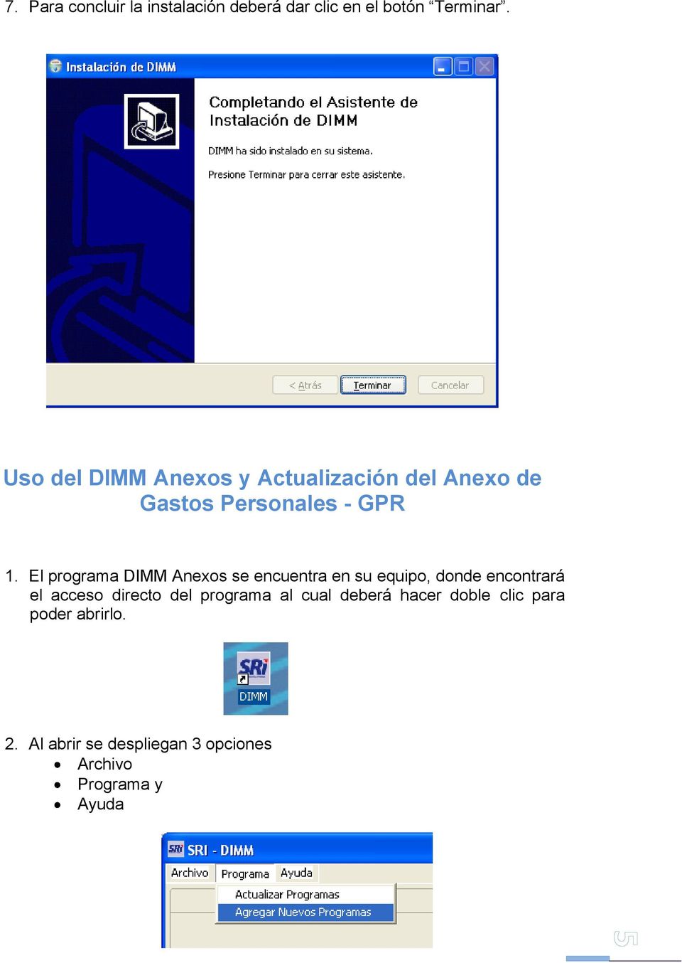 El programa DIMM Anexos se encuentra en su equipo, donde encontrará el acceso directo del