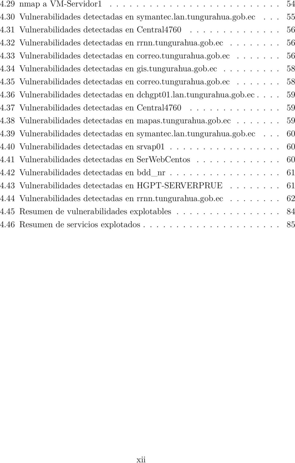35 Vulnerabilidades detectadas en correo.tungurahua.gob.ec....... 58 4.36 Vulnerabilidades detectadas en dchgpt01.lan.tungurahua.gob.ec.... 59 4.37 Vulnerabilidades detectadas en Central4760.............. 59 4.38 Vulnerabilidades detectadas en mapas.