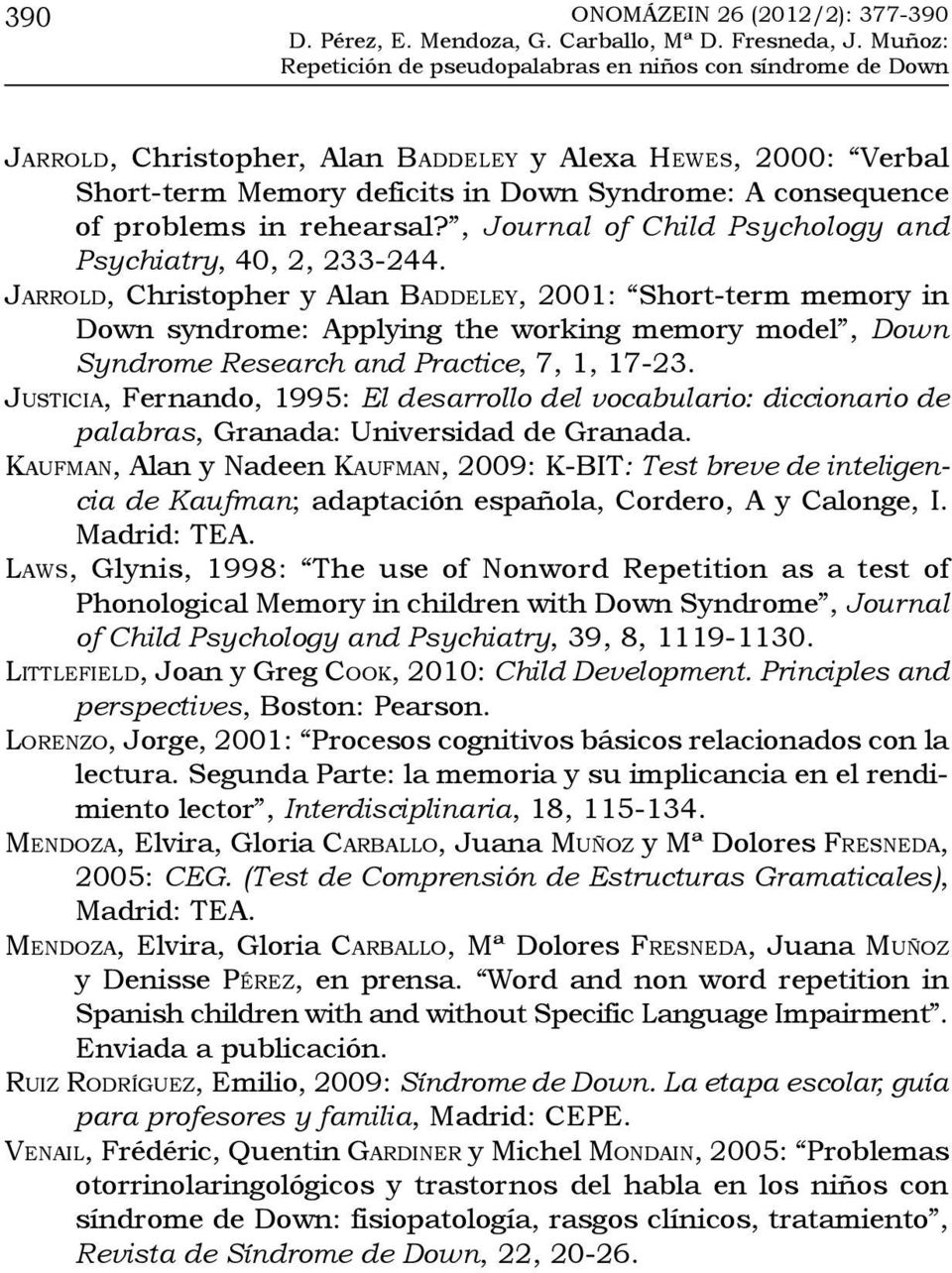Jarrold, Christopher y Alan baddeley, 2001: Short-term memory in Down syndrome: Applying the working memory model, Down Syndrome Research and Practice, 7, 1, 17-23.