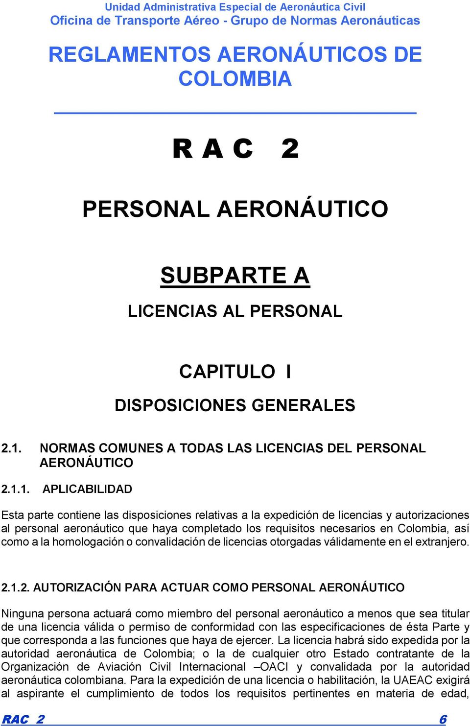 1. APLICABILIDAD Esta parte contiene las disposiciones relativas a la expedición de licencias y autorizaciones al personal aeronáutico que haya completado los requisitos necesarios en Colombia, así