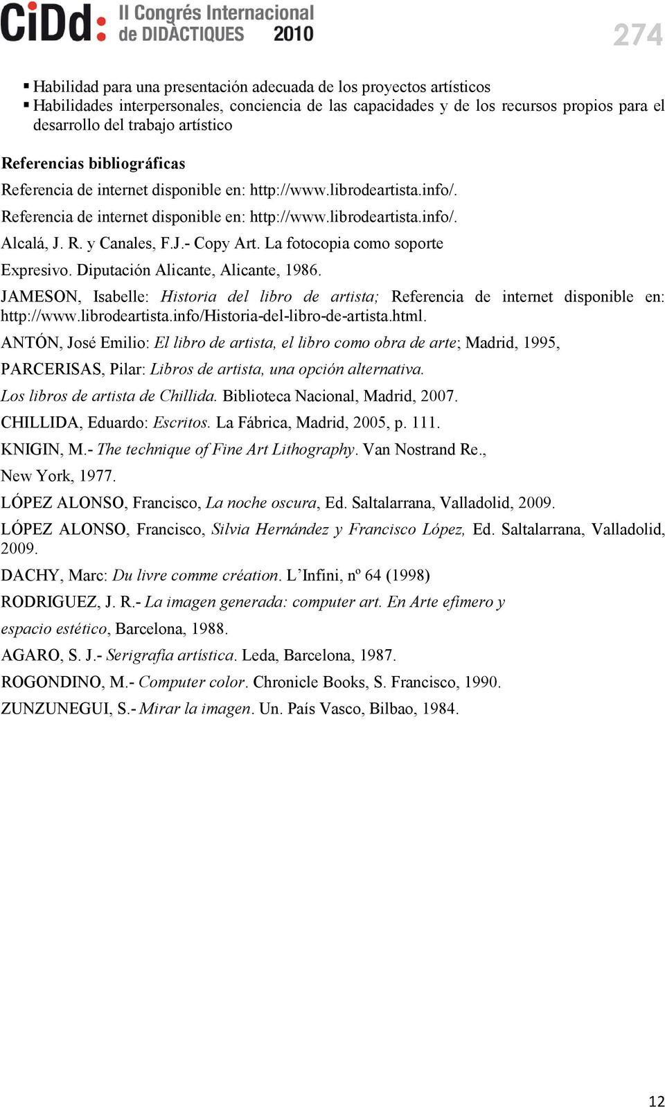 La fotocopia como soporte Expresivo. Diputación Alicante, Alicante, 1986. JAMESON, Isabelle: Historia del libro de artista; Referencia de internet disponible en: http://www.librodeartista.