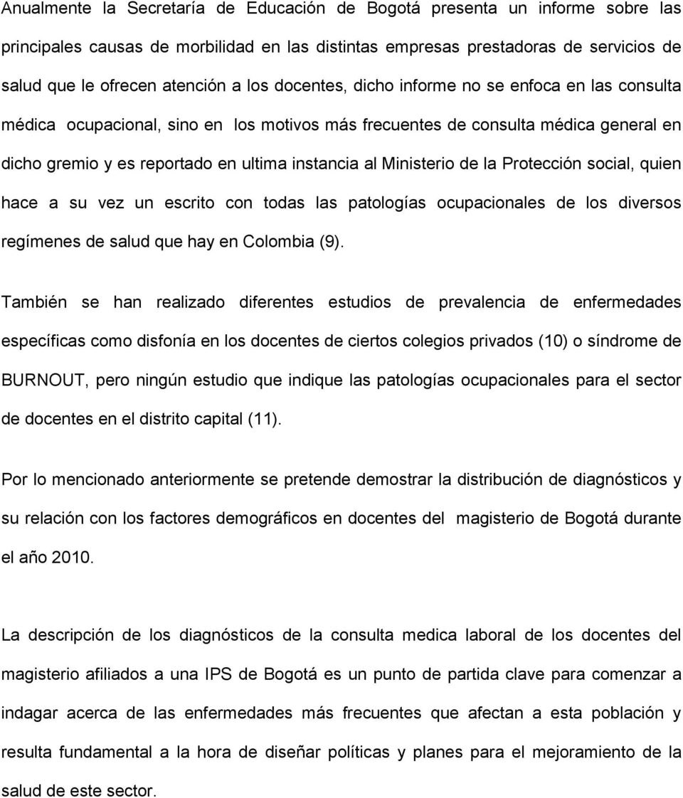 Ministerio de la Protección social, quien hace a su vez un escrito con todas las patologías ocupacionales de los diversos regímenes de salud que hay en Colombia (9).