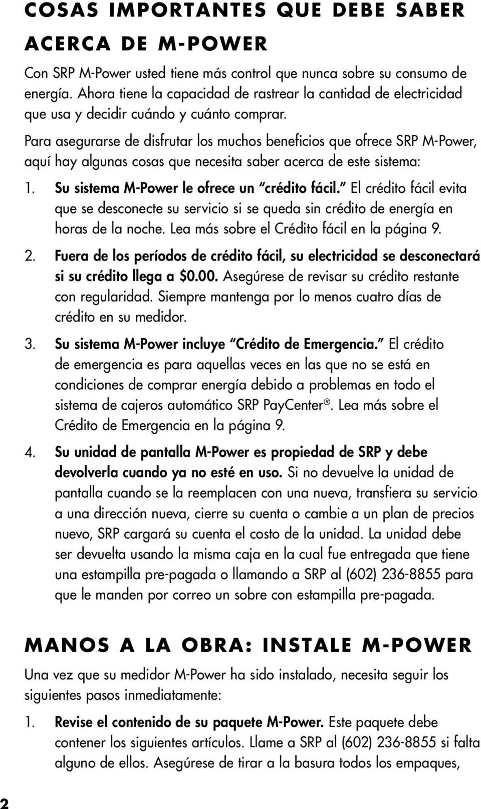 Para asegurarse de disfrutar los muchos beneficios que ofrece SRP M-Power, aquí hay algunas cosas que necesita saber acerca de este sistema: 1. Su sistema M-Power le ofrece un crédito fácil.