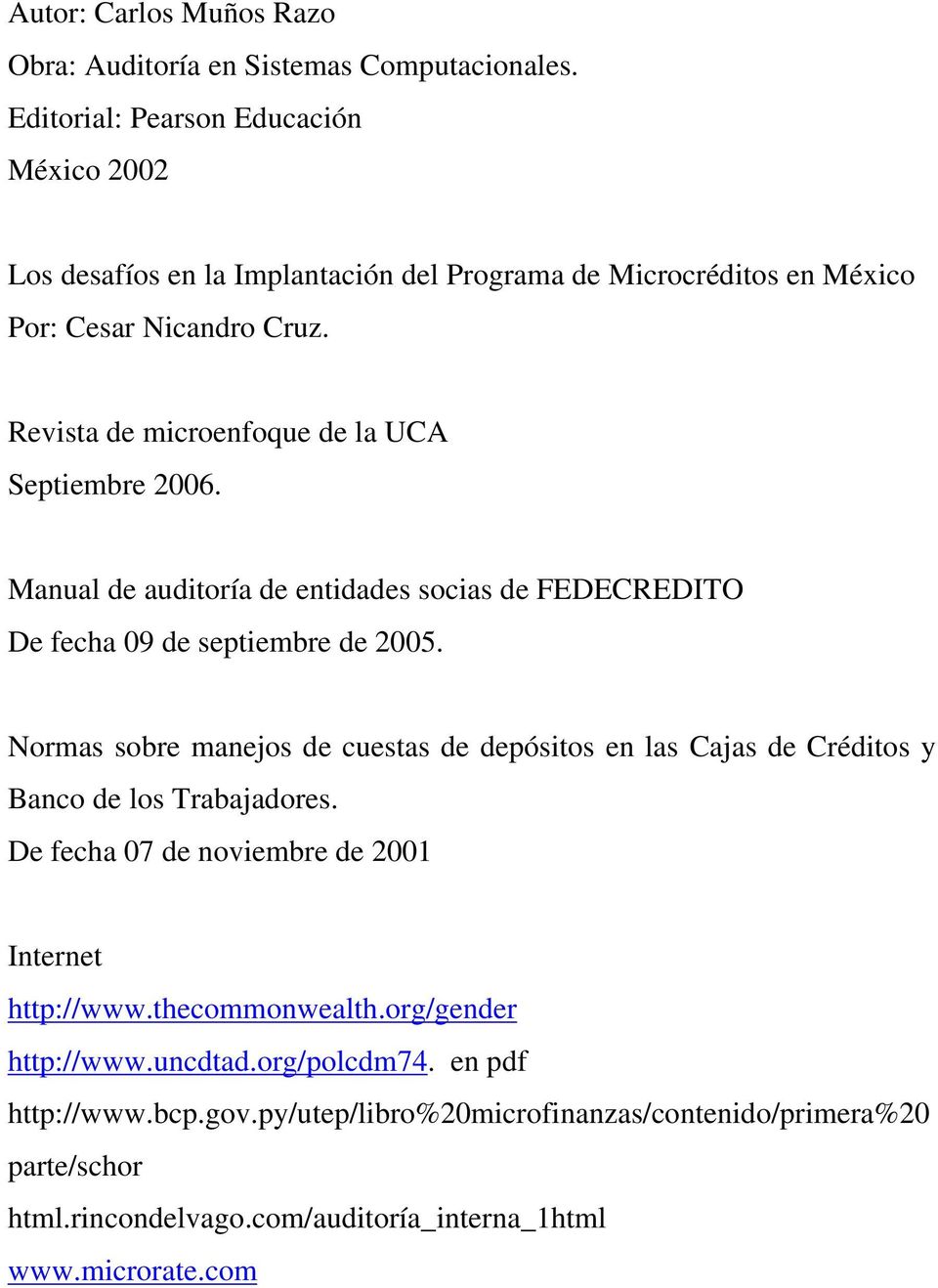 Revista de microenfoque de la UCA Septiembre 2006. Manual de auditoría de entidades socias de FEDECREDITO De fecha 09 de septiembre de 2005.