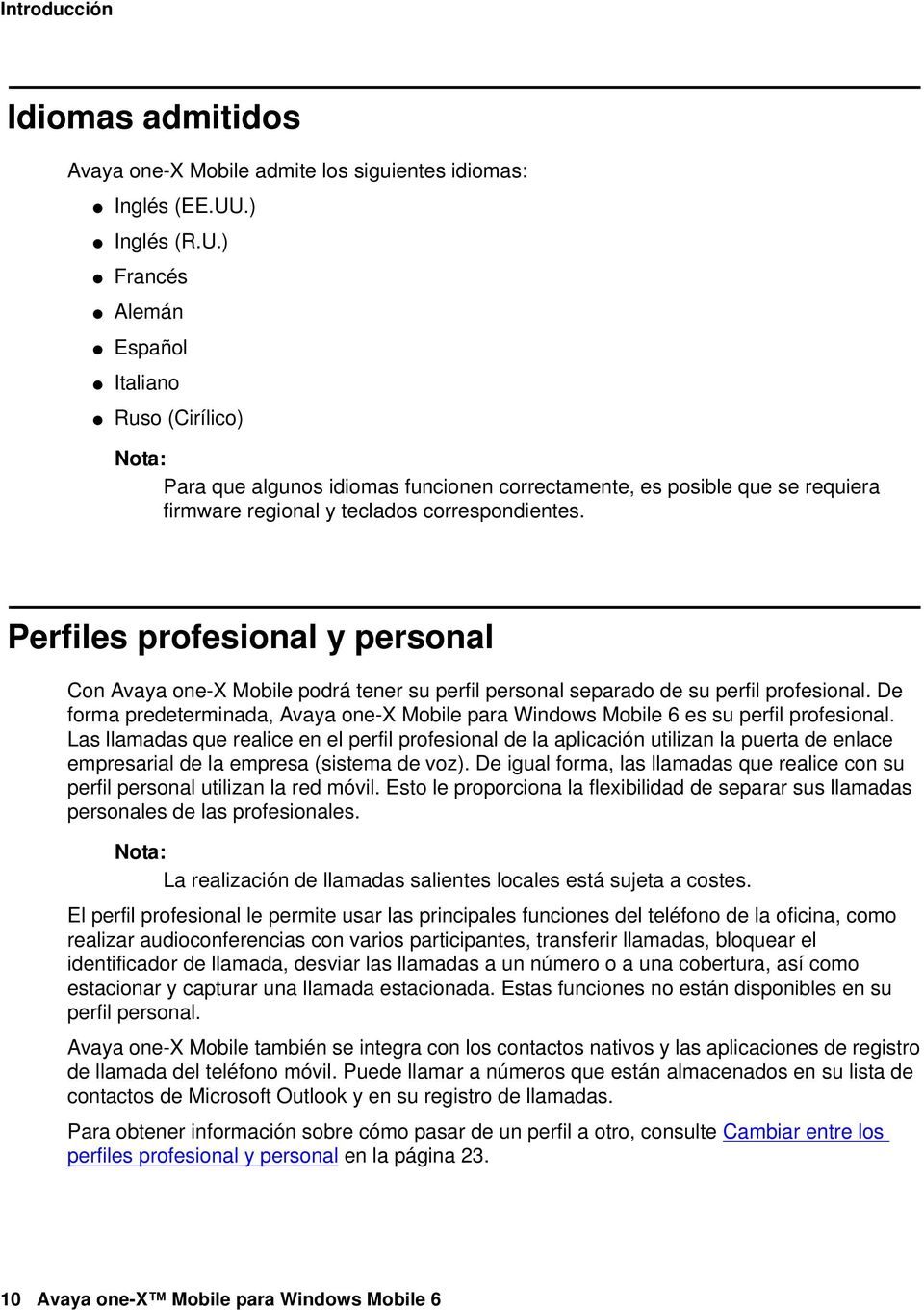 Perfiles profesional y personal Con Avaya one-x Mobile podrá tener su perfil personal separado de su perfil profesional.