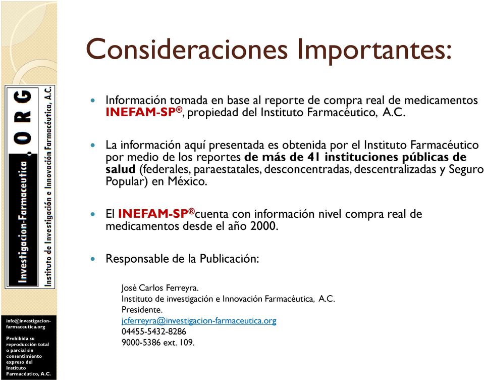 descentralizadas y Seguro Popular) en México. El SP cuenta con información nivel compra real de medicamentos desde el año 2000.