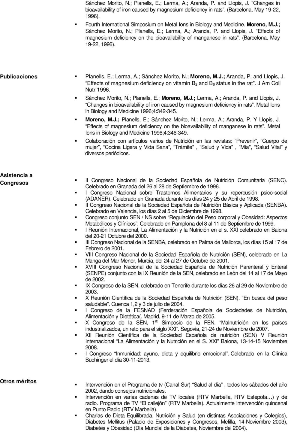 Effects of magnesium deficiency on the bioavailability of manganese in rats. (Barcelona, May 19-22, 1996). Publicaciones Planells, E.; Lerma, A.; Sánchez Morito, N.; Moreno, M.J.; Aranda, P.