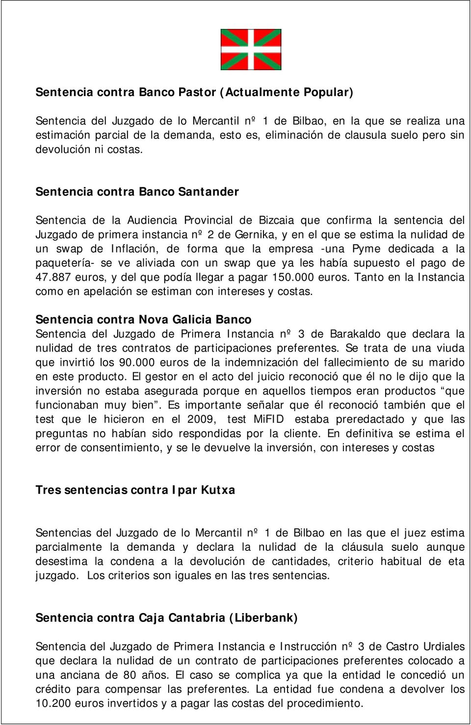 Sentencia contra Banco Santander Sentencia de la Audiencia Provincial de Bizcaia que confirma la sentencia del Juzgado de primera instancia nº 2 de Gernika, y en el que se estima la nulidad de un