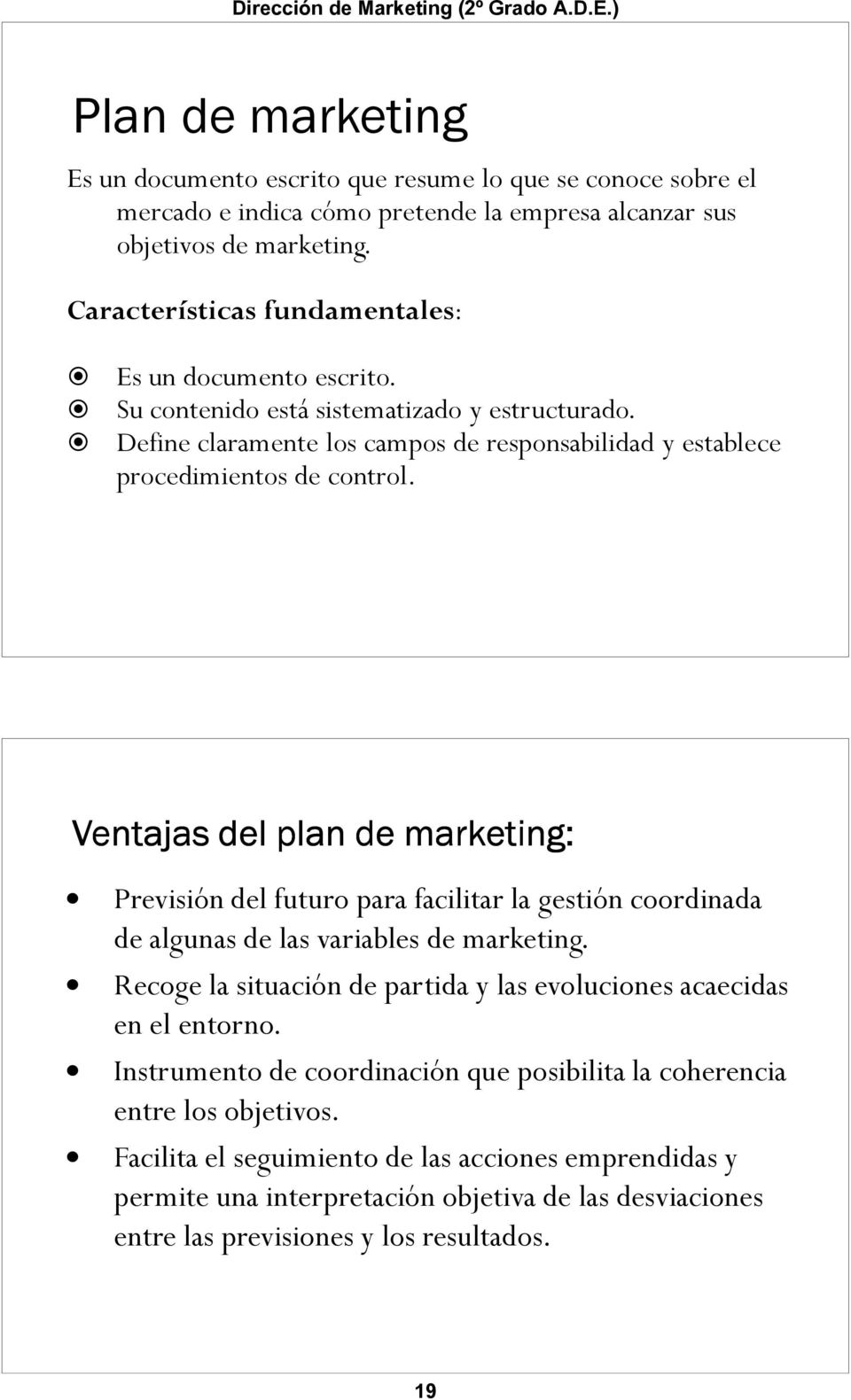 Ventajas del plan de marketing: Previsión del futuro para facilitar la gestión coordinada de algunas de las variables de marketing.