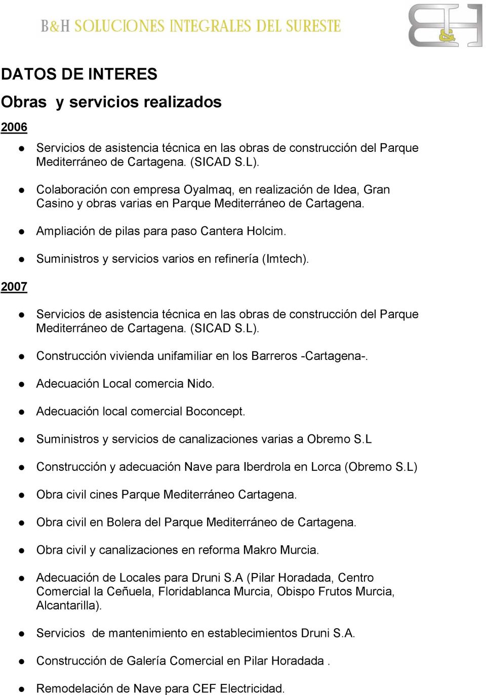 Suministros y servicios varios en refinería (Imtech). Servicios de asistencia técnica en las obras de construcción del Parque Mediterráneo de Cartagena. (SICAD S.L).