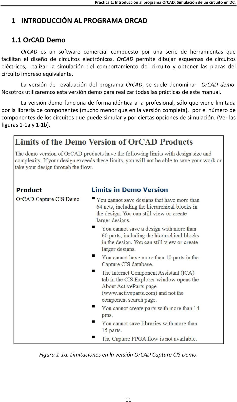 La versión de evaluación del programa OrCAD, se suele denominar OrCAD demo. Nosotros utilizaremos esta versión demo para realizar todas las prácticas de este manual.