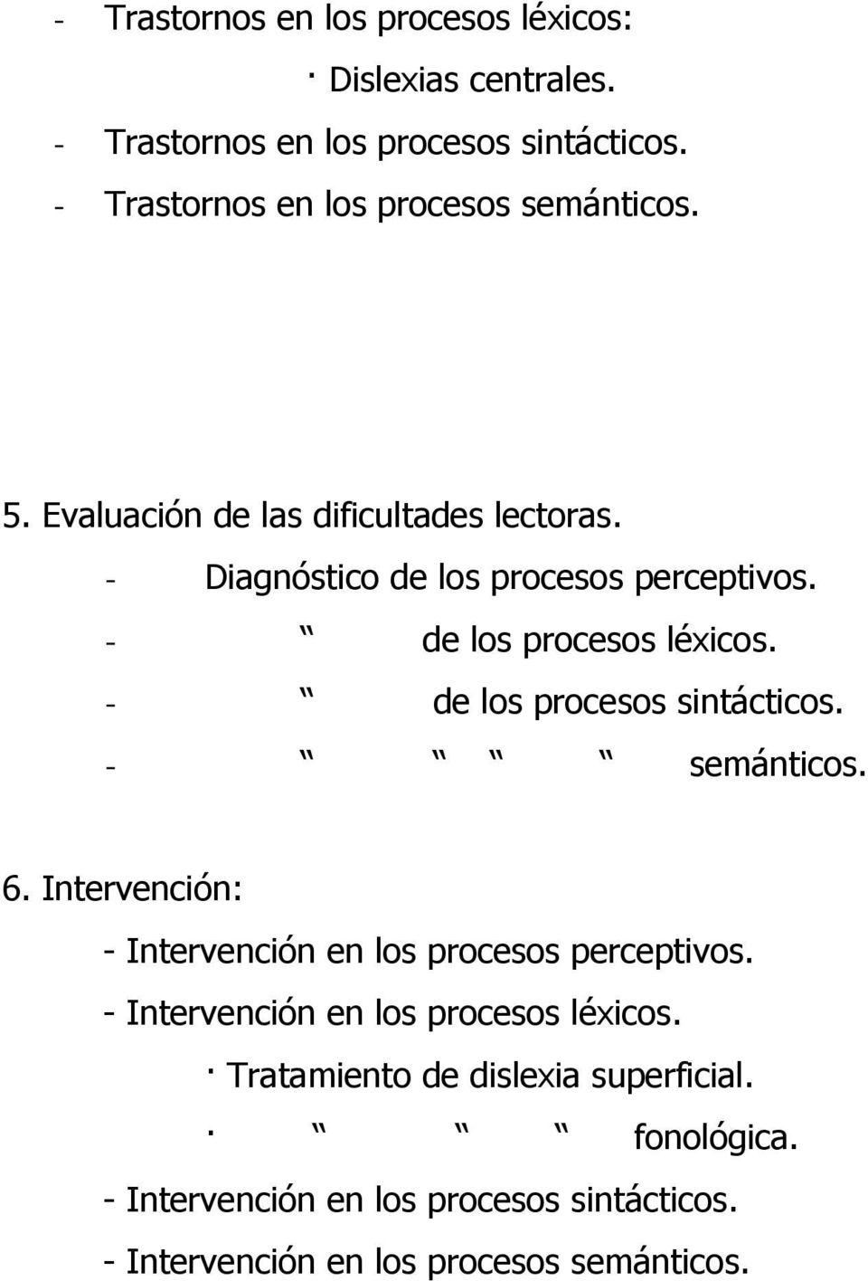 - de los procesos léxicos. - de los procesos sintácticos. - semánticos. 6. Intervención: - Intervención en los procesos perceptivos.
