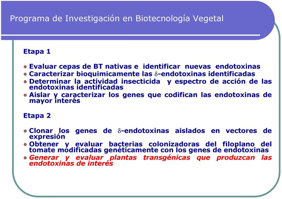 mayor interés Etapa 2 Clonar los genes de δ-endotoxinas aislados en vectores de expresión Obtener y evaluar bacterias colonizadoras del
