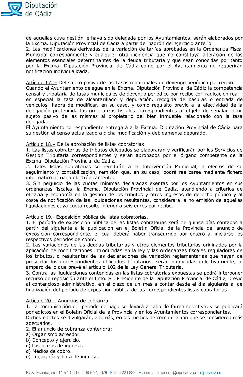 determinantes de la deuda tributaria y que sean conocidas por tanto por la Excma. Diputación Provincial de Cádiz como por el Ayuntamiento no requerirán notificación individualizada. Artículo 17.