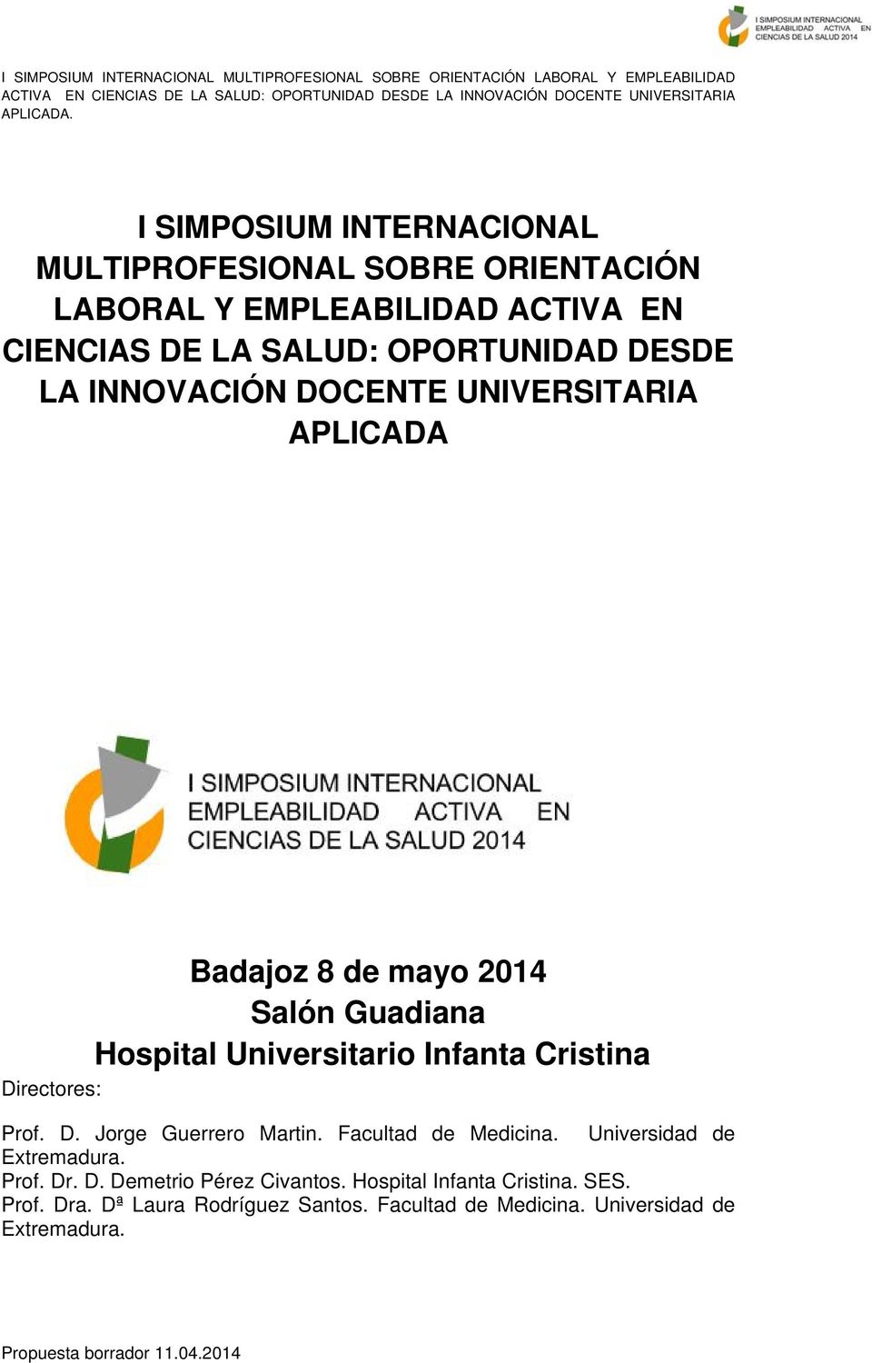 Universitario Infanta Cristina Directores: Prof. D. Jorge Guerrero Martin. Facultad de Medicina. Universidad de Prof. Dr.