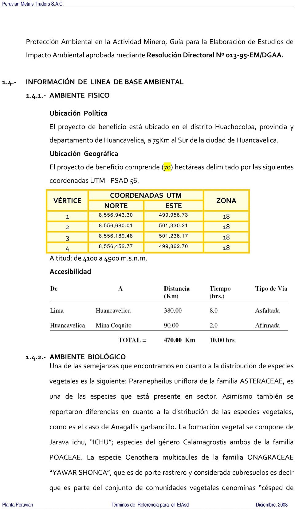 4.1. AMBIENTE FISICO Ubicación Política El proyecto de beneficio está ubicado en el distrito Huachocolpa, provincia y departamento de Huancavelica, a 75Km al Sur de la ciudad de Huancavelica.