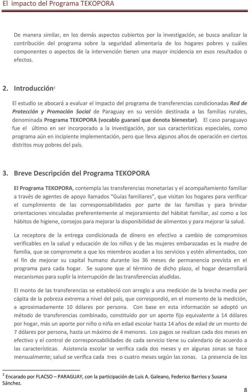 Introducción 2 El estudio se abocará a evaluar el impacto del programa de transferencias condicionadas Red de Protección y Promoción Social de Paraguay en su versión destinada a las familias rurales,
