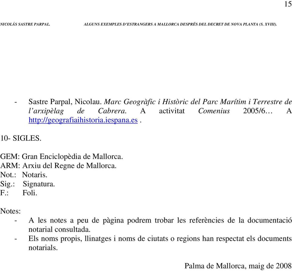 ARM: Arxiu del Regne de Mallorca. Not.: Notaris. Sig.: Signatura. F.: Foli.