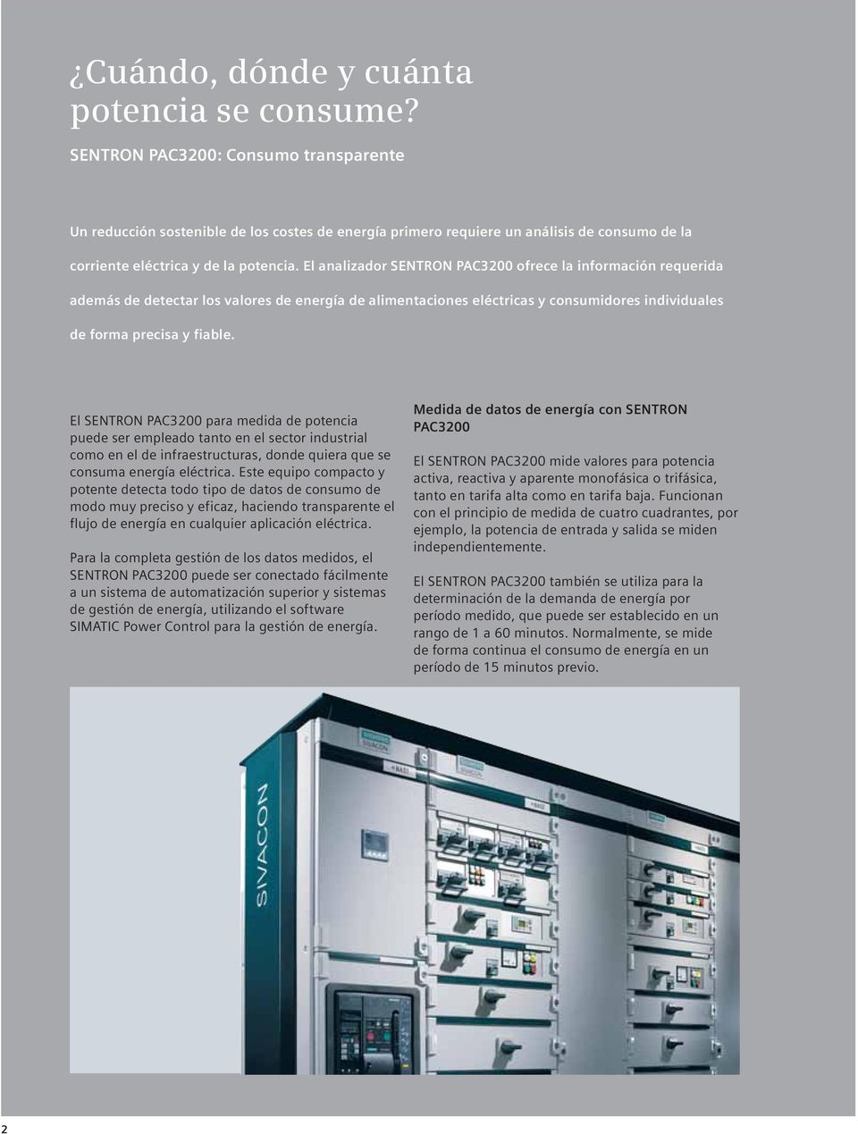 El analizador SENTRON PAC3200 ofrece la información requerida además de detectar los valores de energía de alimentaciones eléctricas y consumidores individuales de forma precisa y fiable.