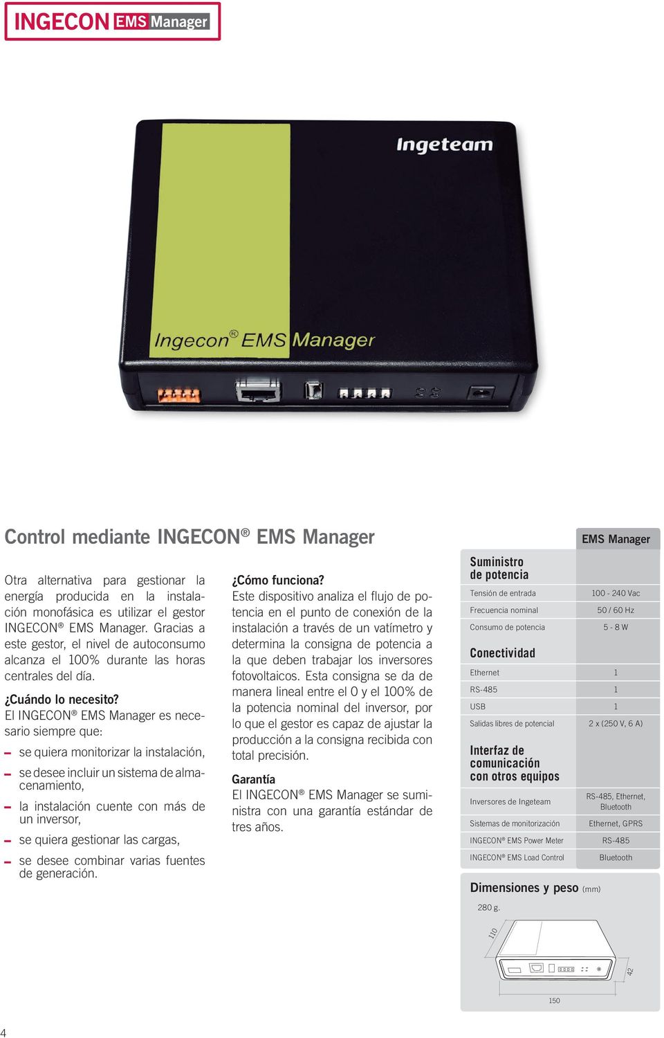 El INGECON EMS Manager es necesario siempre que: se quiera monitorizar la instalación, se desee incluir un sistema de almacenamiento, la instalación cuente con más de un inversor, se quiera gestionar