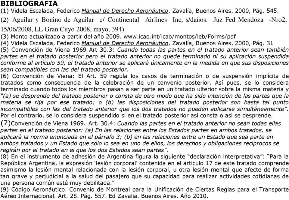 int/icao/montos/leb/forms/pdf (4) Videla Escalada, Federico Manual de Derecho Aeronáutico, Zavalía, Buenos Aires, 2000, Pág. 31 (5) Convención de Viena 1969 Art 30.