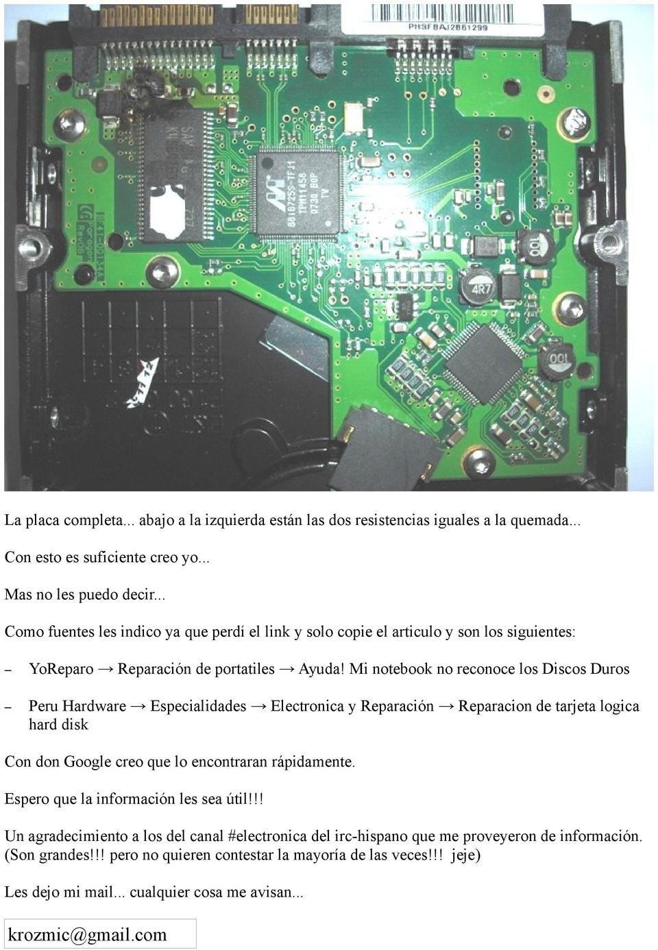 Mi notebook no reconoce los Discos Duros Peru Hardware Especialidades Electronica y Reparación Reparacion de tarjeta logica hard disk Con don Google creo que lo encontraran rápidamente.