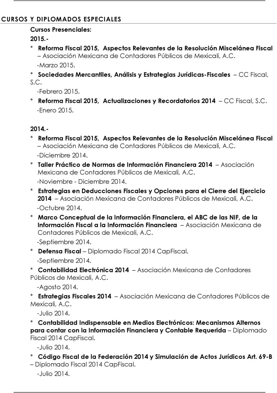 CC Fiscal, S.C. -Enero 2015. 2014.- * Reforma Fiscal 2015, Aspectos Relevantes de la Resolución Miscelánea Fiscal Asociación Mexicana de -Diciembre 2014.