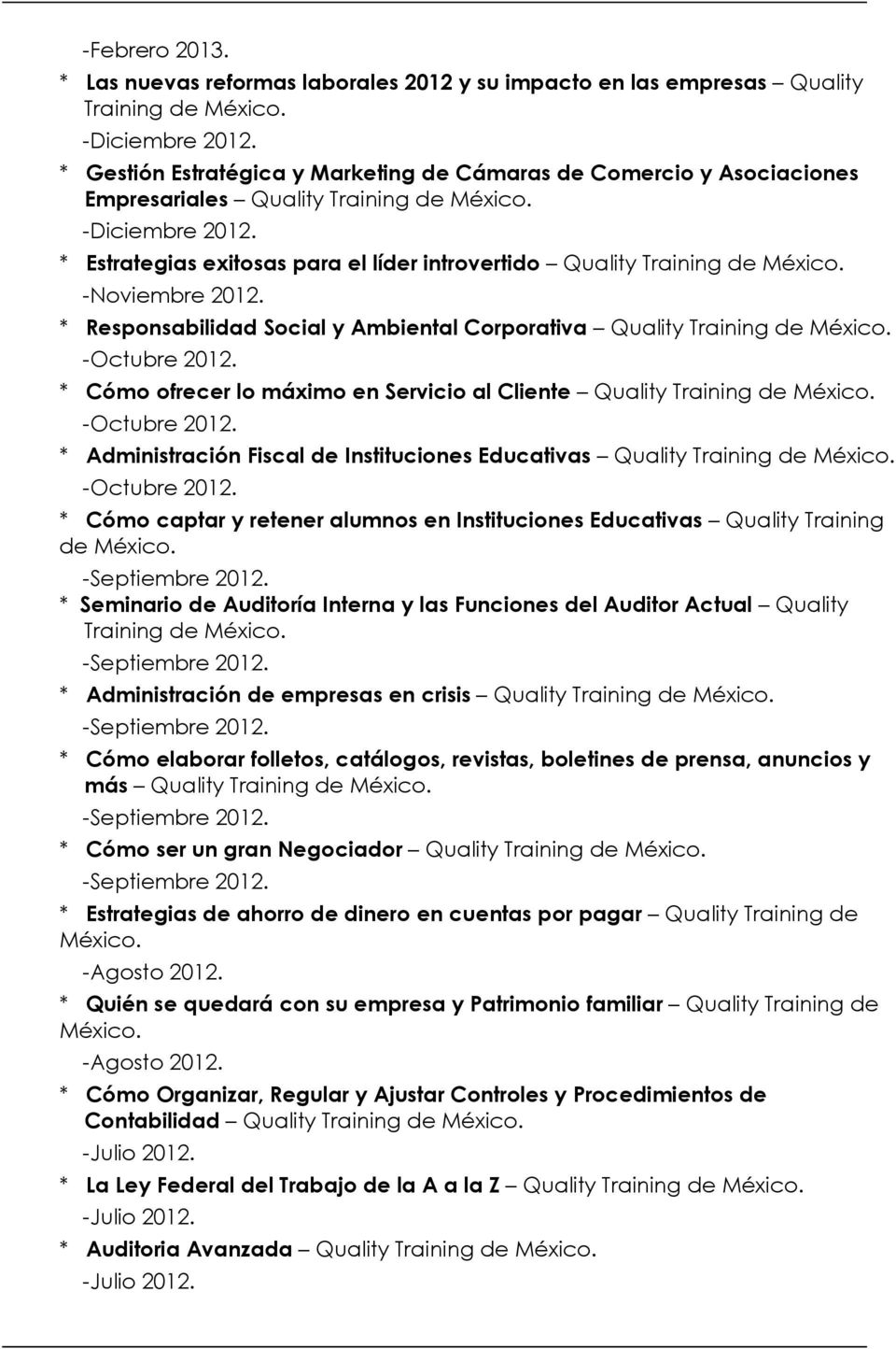 * Estrategias exitosas para el líder introvertido Quality Training de México. -Noviembre 2012. * Responsabilidad Social y Ambiental Corporativa Quality Training de México. -Octubre 2012.