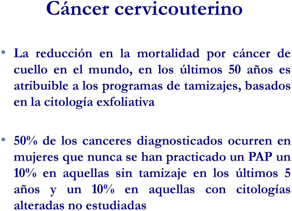 50% de los canceres diagnosticados ocurren en mujeres que nunca se han practicado un PAP un 10% en
