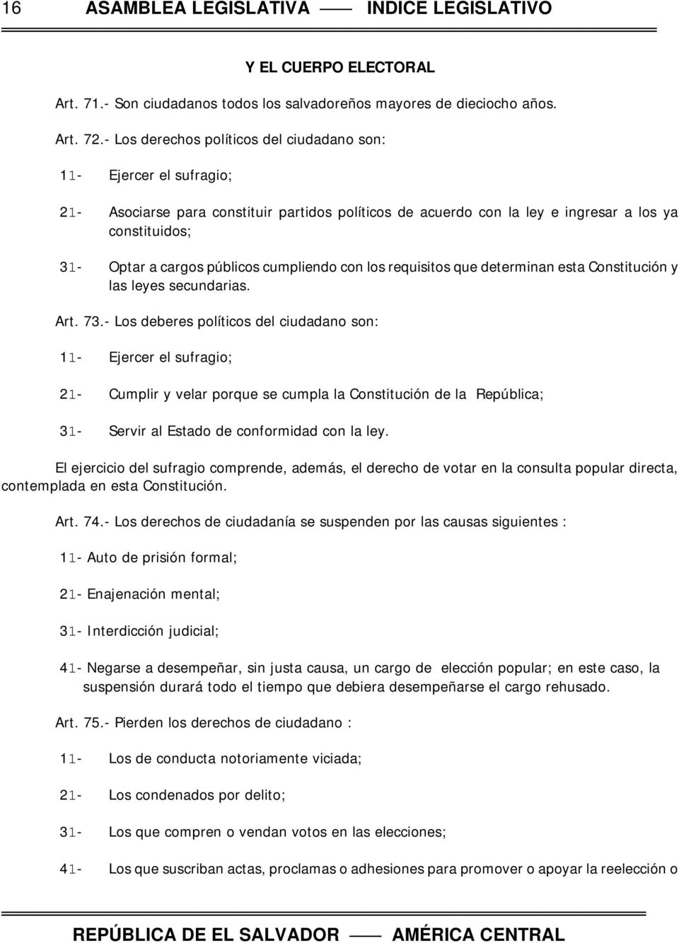 públicos cumpliendo con los requisitos que determinan esta Constitución y las leyes secundarias. Art. 73.