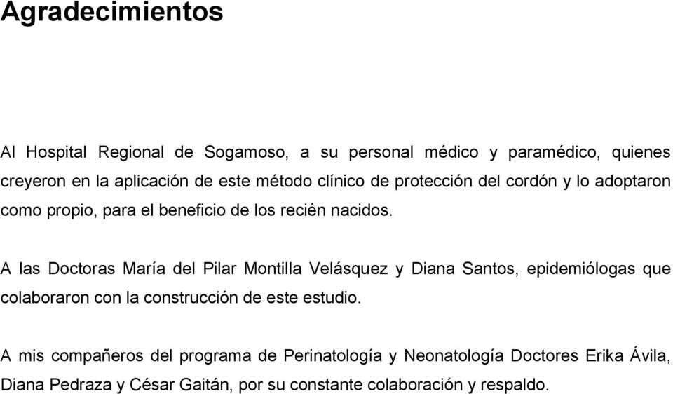 A las Doctoras María del Pilar Montilla Velásquez y Diana Santos, epidemiólogas que colaboraron con la construcción de este