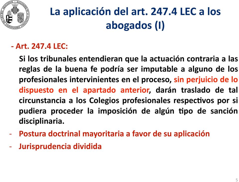 4 LEC a los abogados (I) Si los tribunales entendieran que la actuación contraria a las reglas de la buena fe podría ser imputable