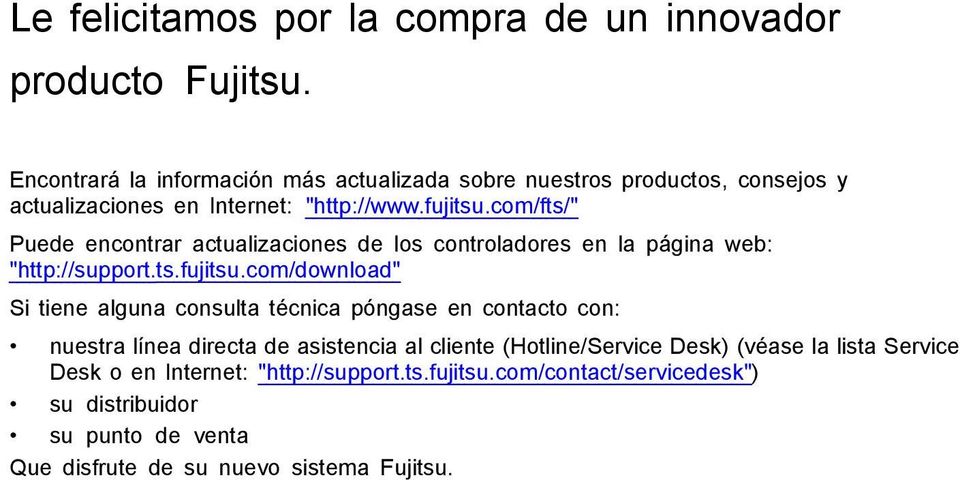 com/fts/" Puede encontrar actualizaciones de los controladores en la página web: "http://support.ts.fujitsu.