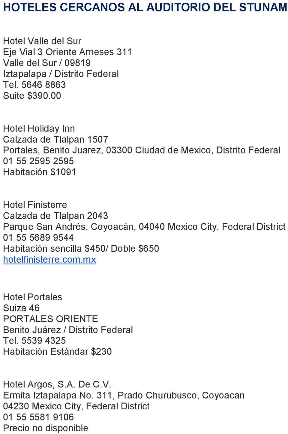 Parque San Andrés, Coyoacán, 04040 Mexico City, Federal District 01 55 5689 9544 Habitación sencilla $450/ Doble $650 hotelfinisterre.com.