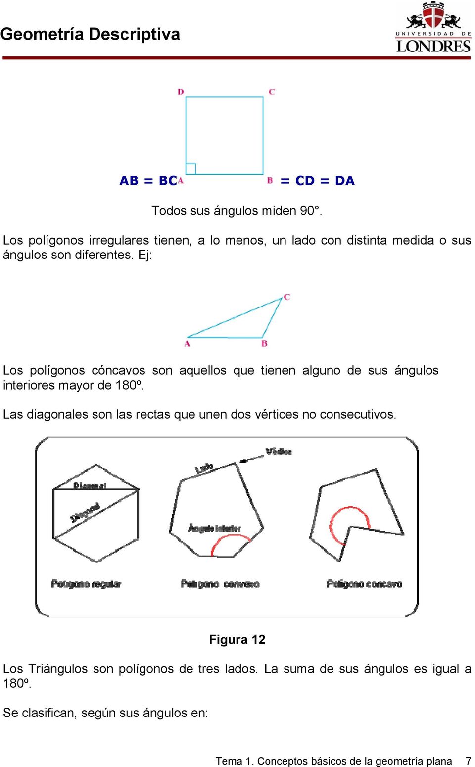 Ej: Los polígonos cóncavos son aquellos que tienen alguno de sus ángulos interiores mayor de 180º.
